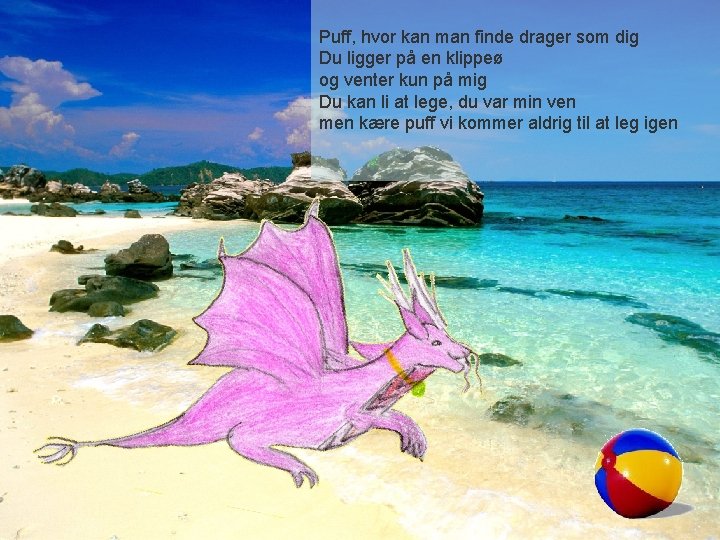 Puff, hvor kan man finde drager som dig Du ligger på en klippeø og Puff, hvor kan man finde drager som dig Du ligger på en klippeø og