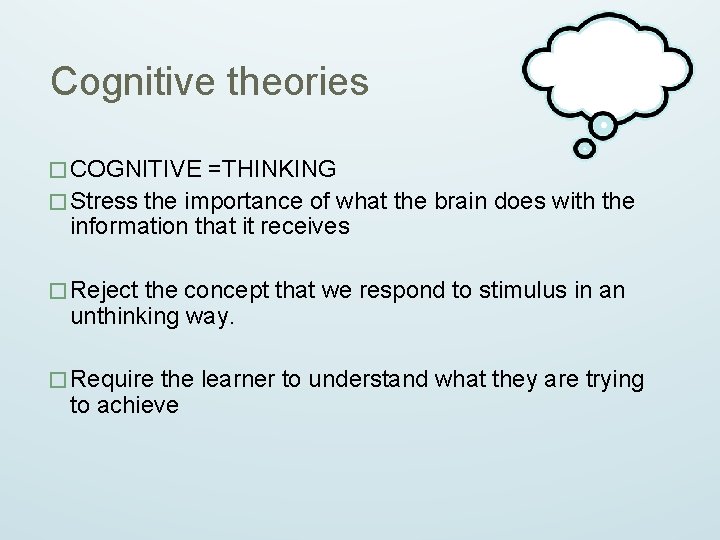 Cognitive theories � COGNITIVE =THINKING � Stress the importance of what the brain does