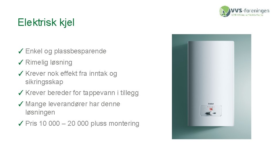 Elektrisk kjel ✓ Enkel og plassbesparende ✓ Rimelig løsning ✓ Krever nok effekt fra