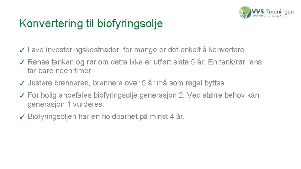 Konvertering til biofyringsolje ✓ Lave investeringskostnader, for mange er det enkelt å konvertere ✓
