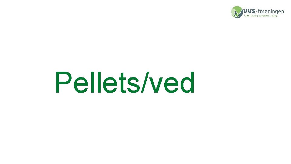 Pellets/ved 