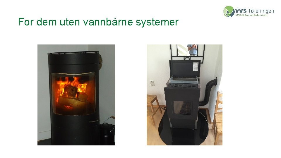 For dem uten vannbårne systemer 