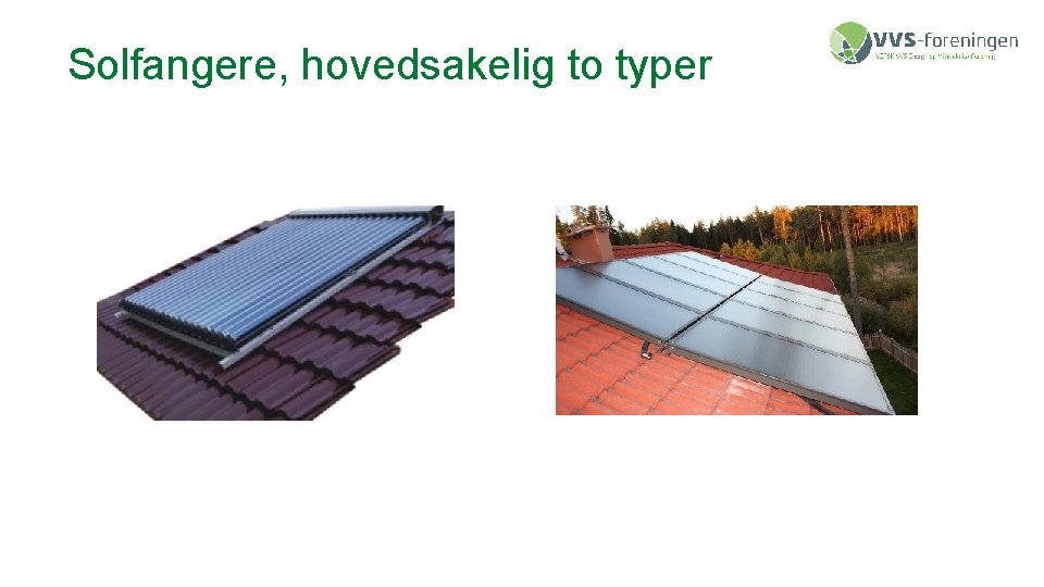 Solfangere, hovedsakelig to typer 