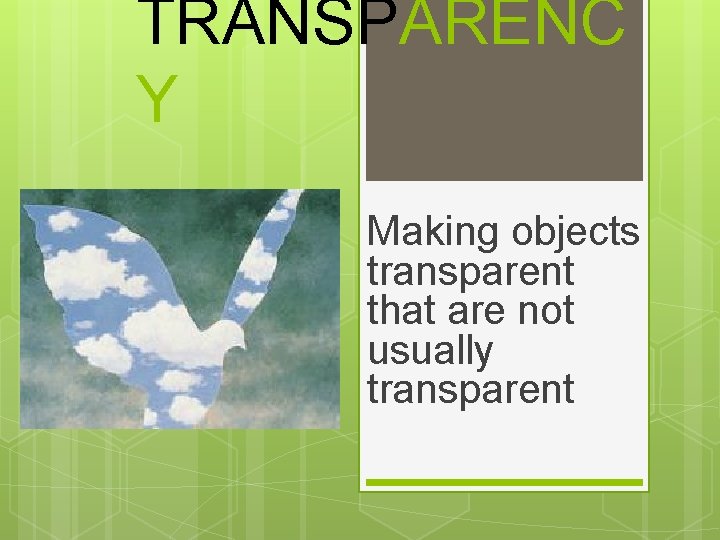 TRANSPARENC Y Making objects transparent that are not usually transparent 