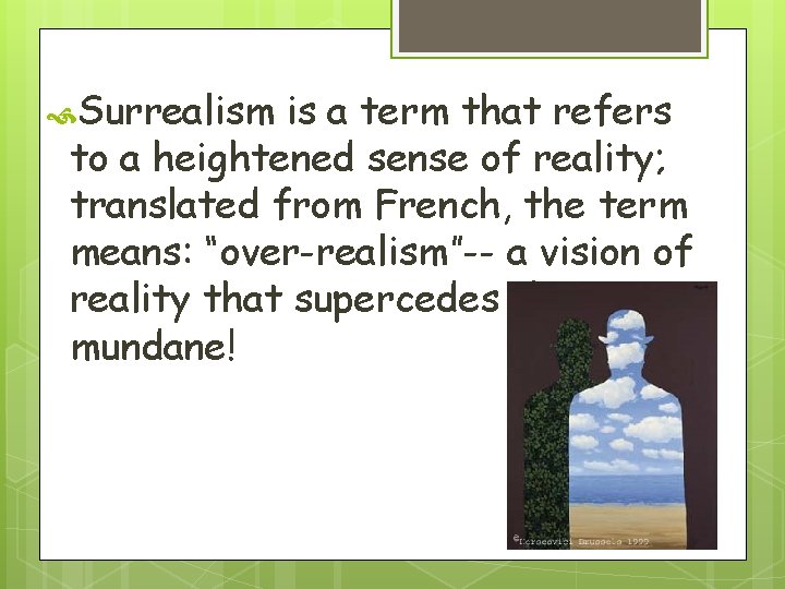  Surrealism is a term that refers to a heightened sense of reality; translated