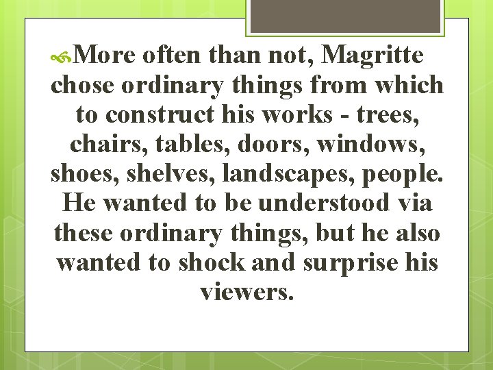  More often than not, Magritte chose ordinary things from which to construct his