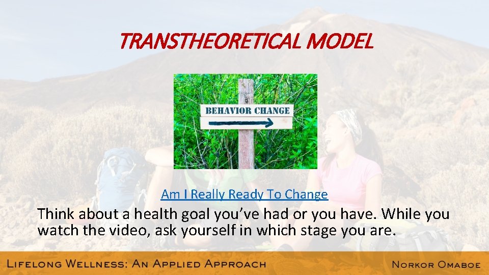 TRANSTHEORETICAL MODEL Am I Really Ready To Change Think about a health goal you’ve