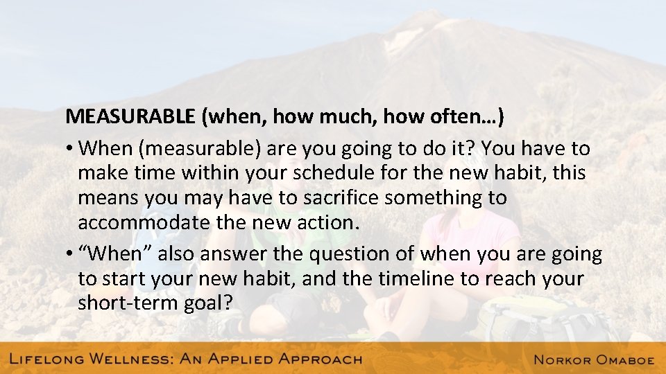 MEASURABLE (when, how much, how often…) • When (measurable) are you going to do