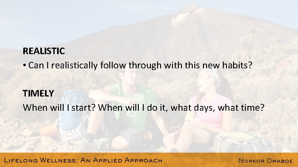 REALISTIC • Can I realistically follow through with this new habits? TIMELY When will