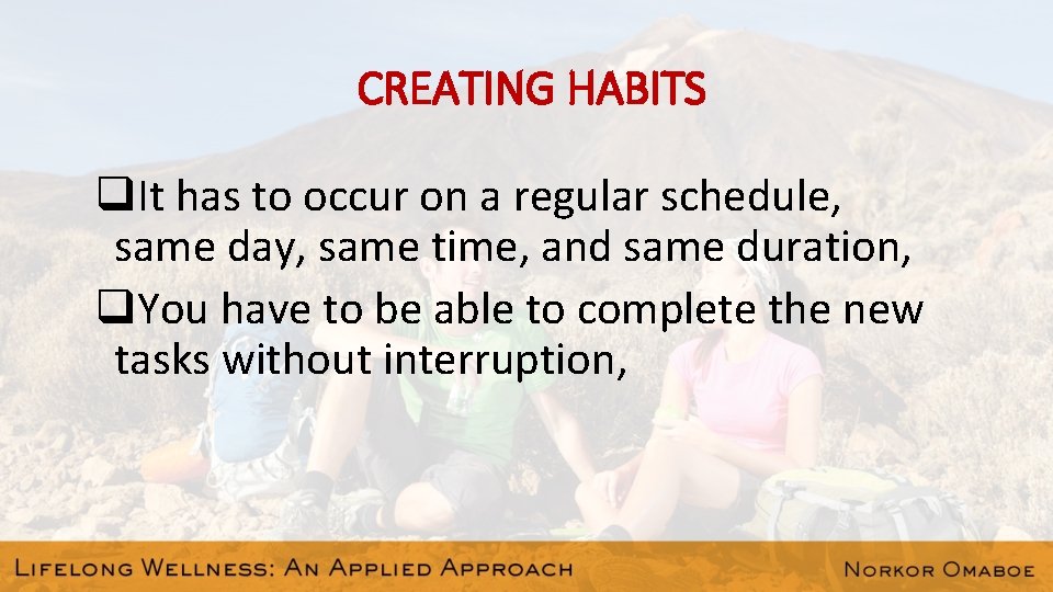 CREATING HABITS q. It has to occur on a regular schedule, same day, same