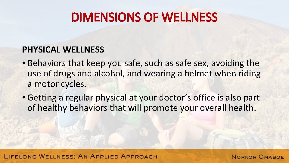 DIMENSIONS OF WELLNESS PHYSICAL WELLNESS • Behaviors that keep you safe, such as safe