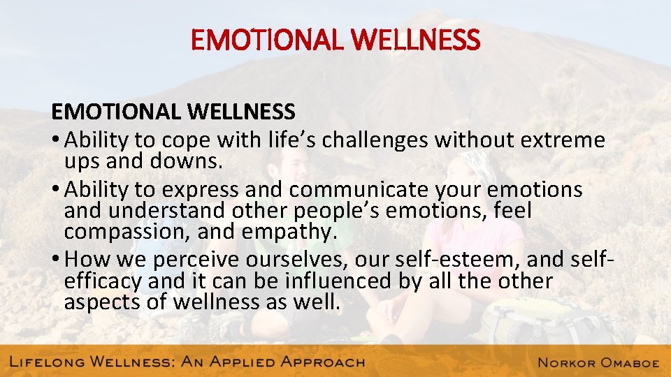 EMOTIONAL WELLNESS • Ability to cope with life’s challenges without extreme ups and downs.