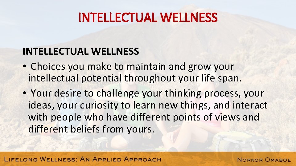INTELLECTUAL WELLNESS • Choices you make to maintain and grow your intellectual potential throughout