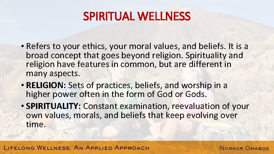 SPIRITUAL WELLNESS • Refers to your ethics, your moral values, and beliefs. It is