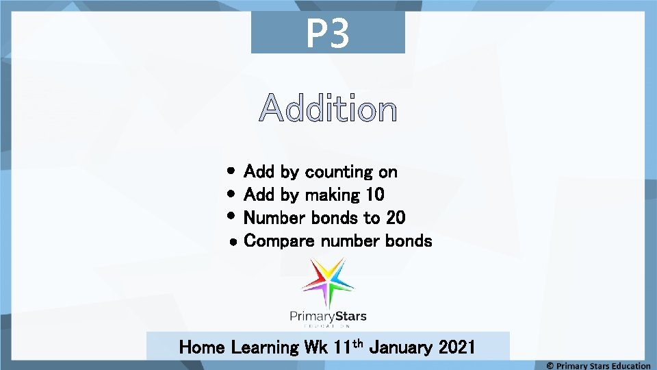 P 3 Addition Add by counting on Add by making 10 Number bonds to