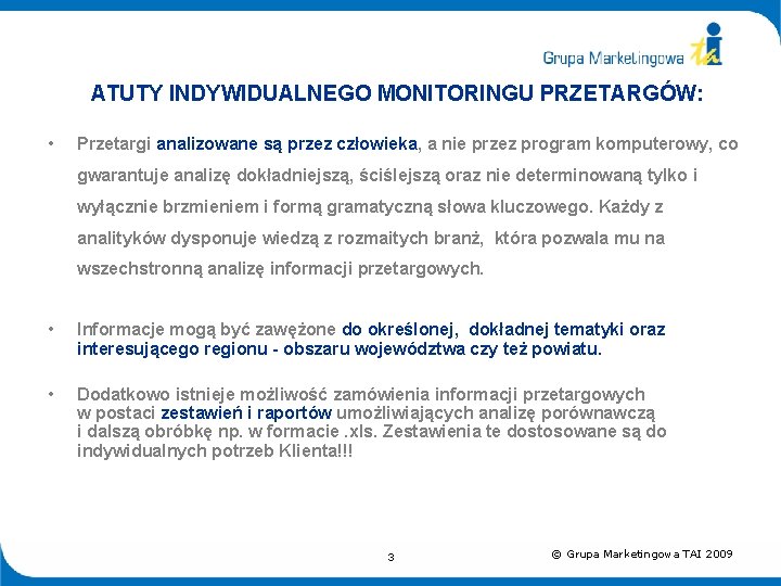 ATUTY INDYWIDUALNEGO MONITORINGU PRZETARGÓW: • Przetargi analizowane są przez człowieka, a nie przez program