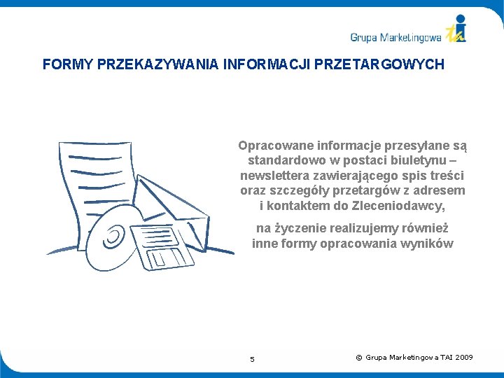 FORMY PRZEKAZYWANIA INFORMACJI PRZETARGOWYCH Opracowane informacje przesyłane są standardowo w postaci biuletynu – newslettera