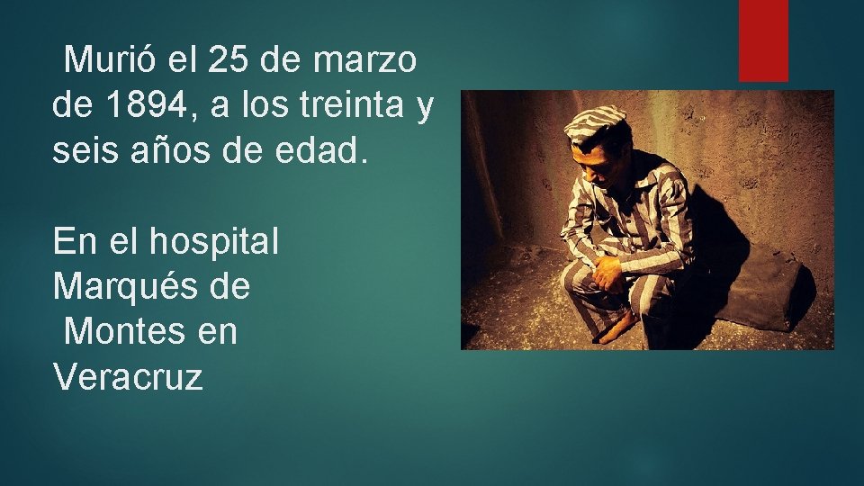 Murió el 25 de marzo de 1894, a los treinta y seis años de