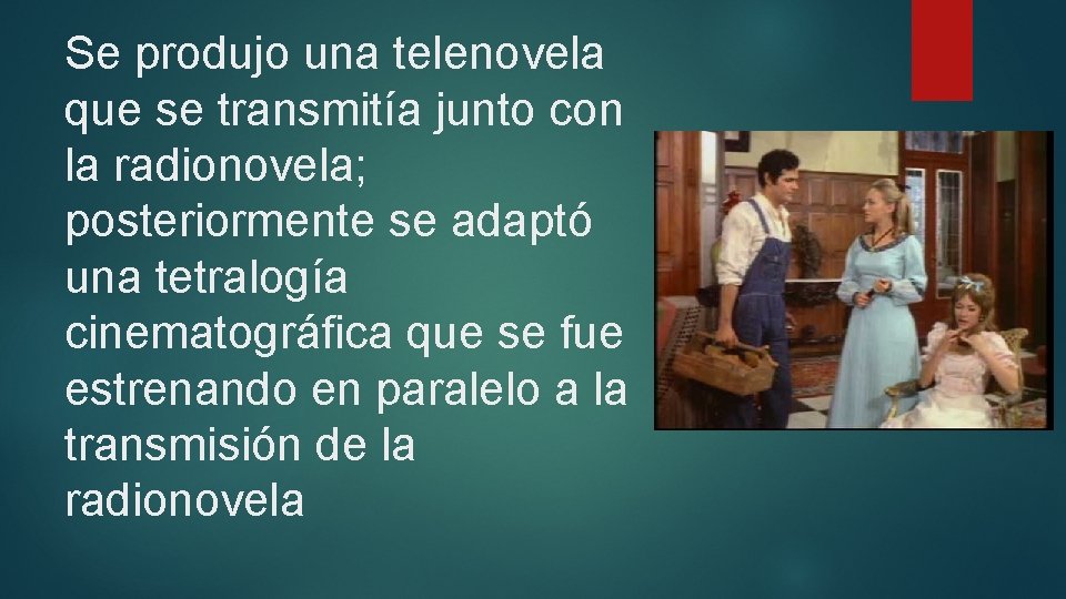 Se produjo una telenovela que se transmitía junto con la radionovela; posteriormente se adaptó