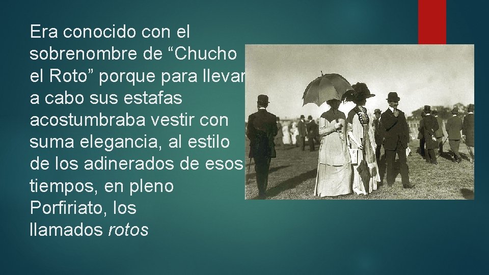 Era conocido con el sobrenombre de “Chucho el Roto” porque para llevar a cabo