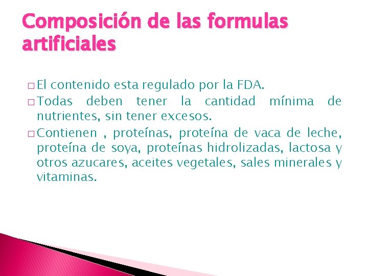 Composición de las formulas artificiales � El contenido esta regulado por la FDA. �