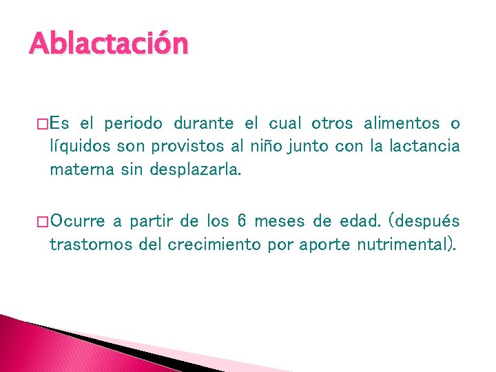 Ablactación � Es el periodo durante el cual otros alimentos o líquidos son provistos