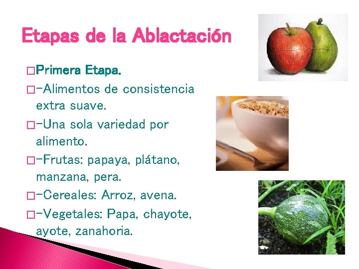 Etapas de la Ablactación � Primera Etapa. � -Alimentos de consistencia extra suave. �