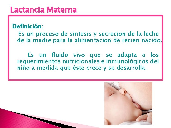 Lactancia Materna Definición: Es un proceso de sintesis y secrecion de la leche de