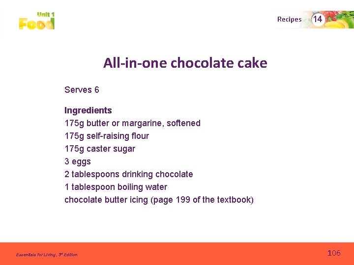 Recipes 14 All-in-one chocolate cake Serves 6 Ingredients 175 g butter or margarine, softened