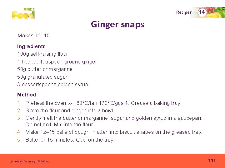 Recipes 14 Ginger snaps Makes 12– 15 Ingredients 100 g self-raising flour 1 heaped