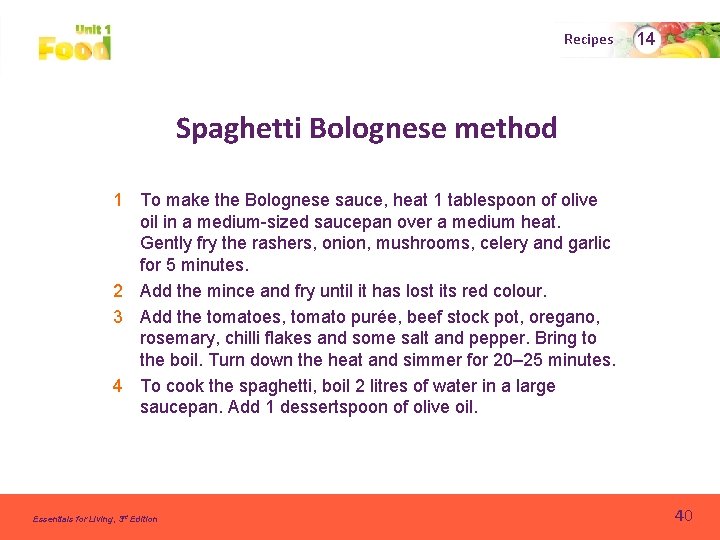 Recipes 14 Spaghetti Bolognese method 1 To make the Bolognese sauce, heat 1 tablespoon