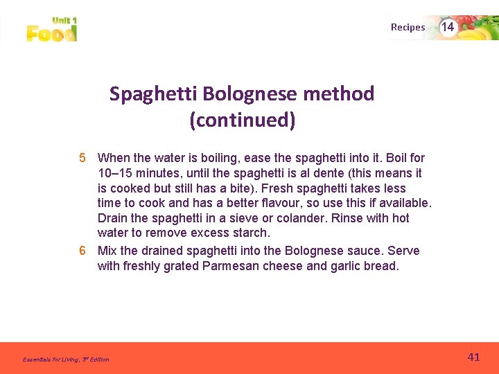 Recipes 14 Spaghetti Bolognese method (continued) 5 When the water is boiling, ease the