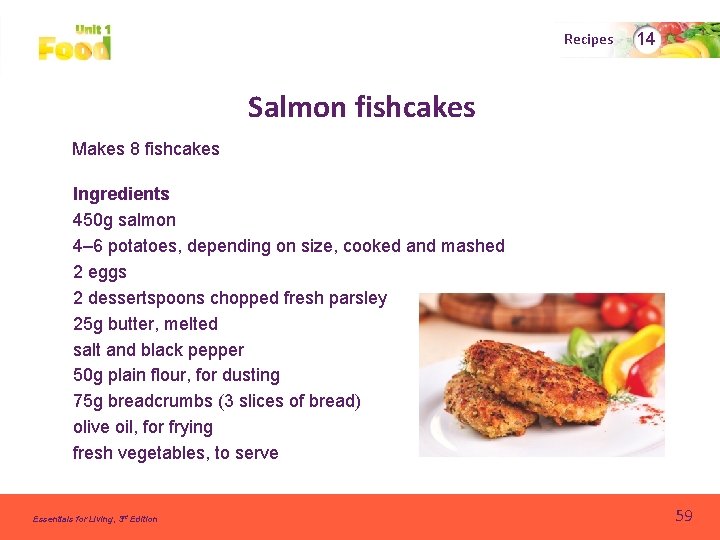 Recipes 14 Salmon fishcakes Makes 8 fishcakes Ingredients 450 g salmon 4– 6 potatoes,