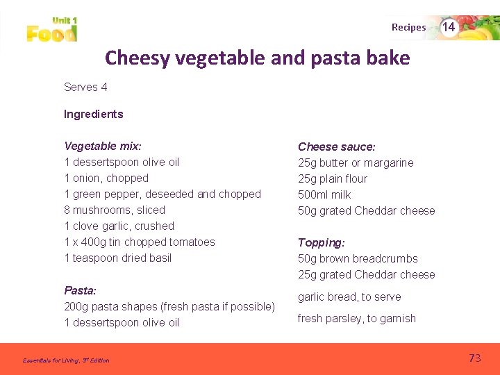 Recipes 14 Cheesy vegetable and pasta bake Serves 4 Ingredients Vegetable mix: 1 dessertspoon