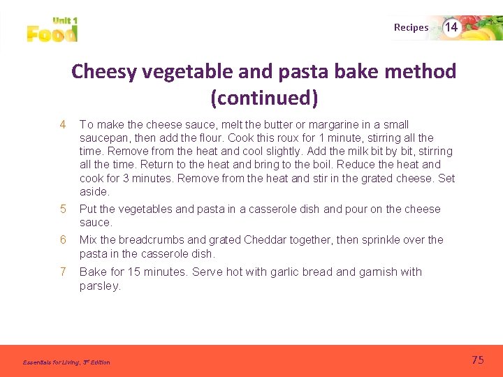 Recipes 14 Cheesy vegetable and pasta bake method (continued) 4 To make the cheese