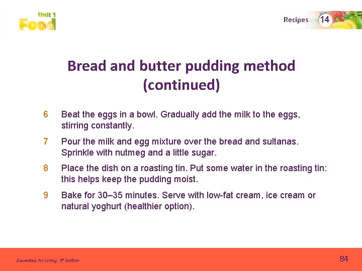 Recipes 14 Bread and butter pudding method (continued) 6 Beat the eggs in a
