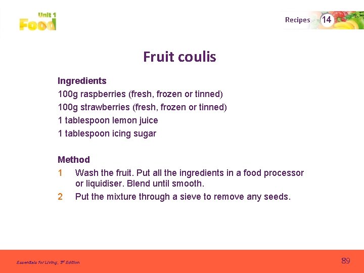 Recipes 14 Fruit coulis Ingredients 100 g raspberries (fresh, frozen or tinned) 100 g