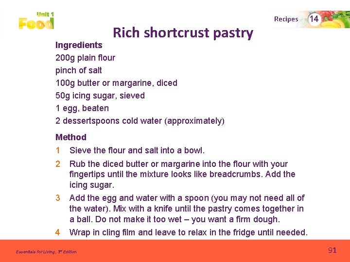 Rich shortcrust pastry Recipes 14 Ingredients 200 g plain flour pinch of salt 100