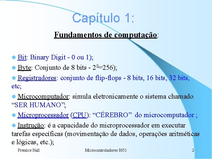 Capítulo 1: Fundamentos de computação: Bit: Binary Digit - 0 ou 1); l Byte: