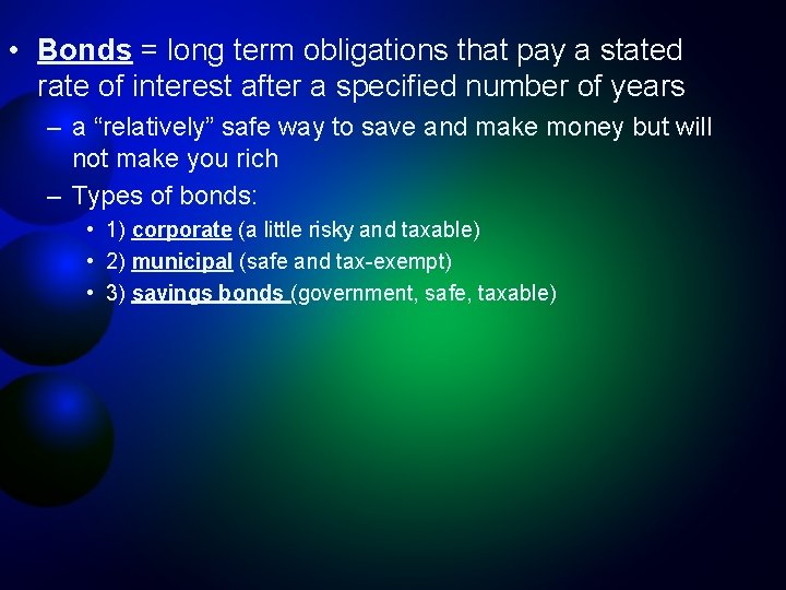  • Bonds = long term obligations that pay a stated rate of interest
