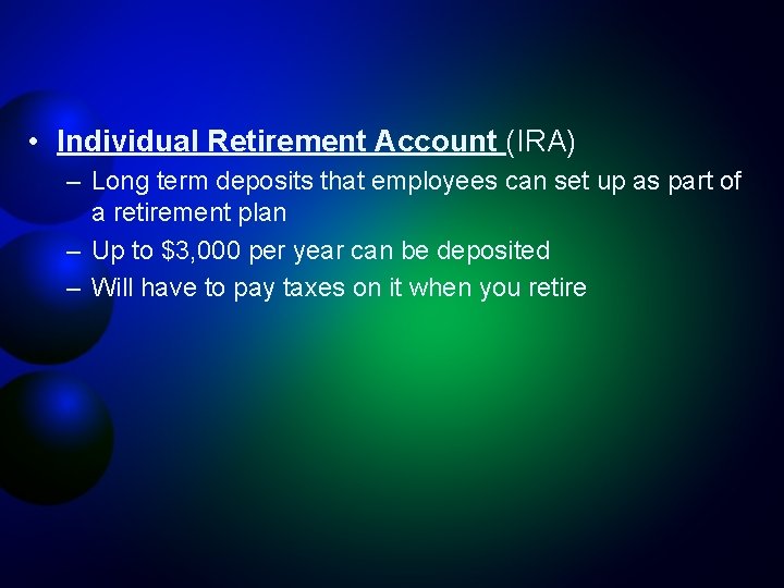  • Individual Retirement Account (IRA) – Long term deposits that employees can set