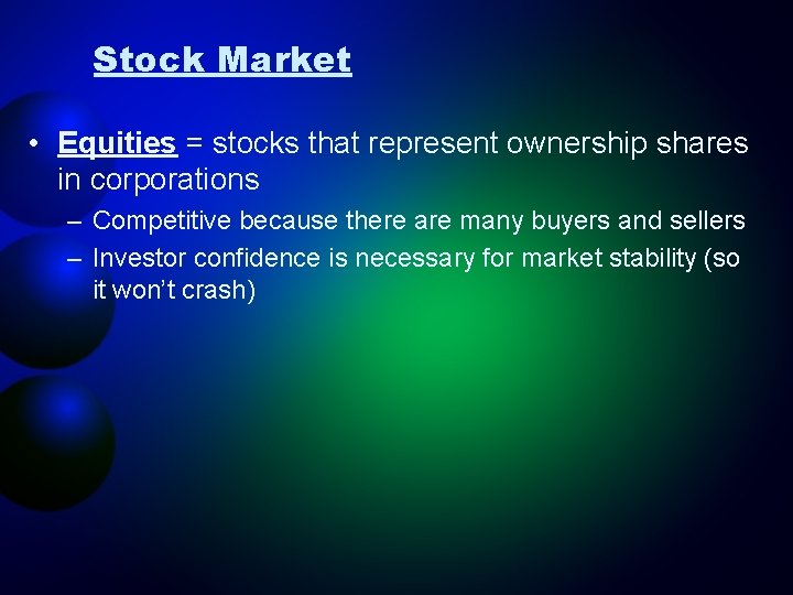 Stock Market • Equities = stocks that represent ownership shares in corporations – Competitive