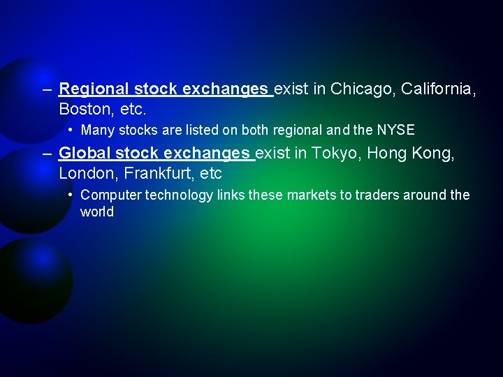 – Regional stock exchanges exist in Chicago, California, Boston, etc. • Many stocks are