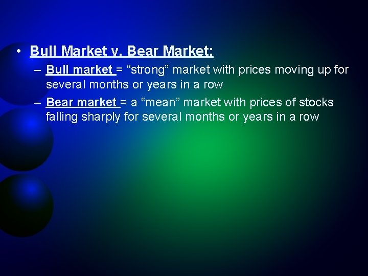  • Bull Market v. Bear Market: – Bull market = “strong” market with