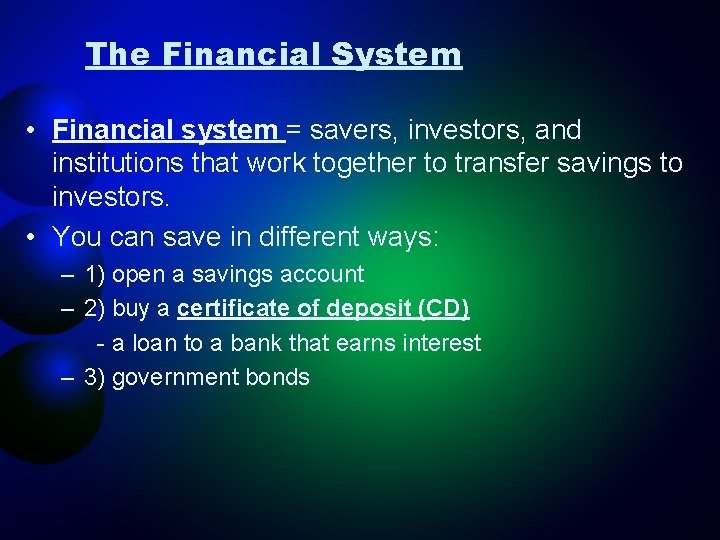 The Financial System • Financial system = savers, investors, and institutions that work together