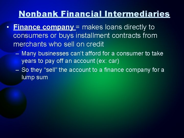 Nonbank Financial Intermediaries • Finance company = makes loans directly to consumers or buys