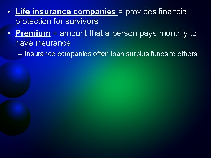  • Life insurance companies = provides financial protection for survivors • Premium =