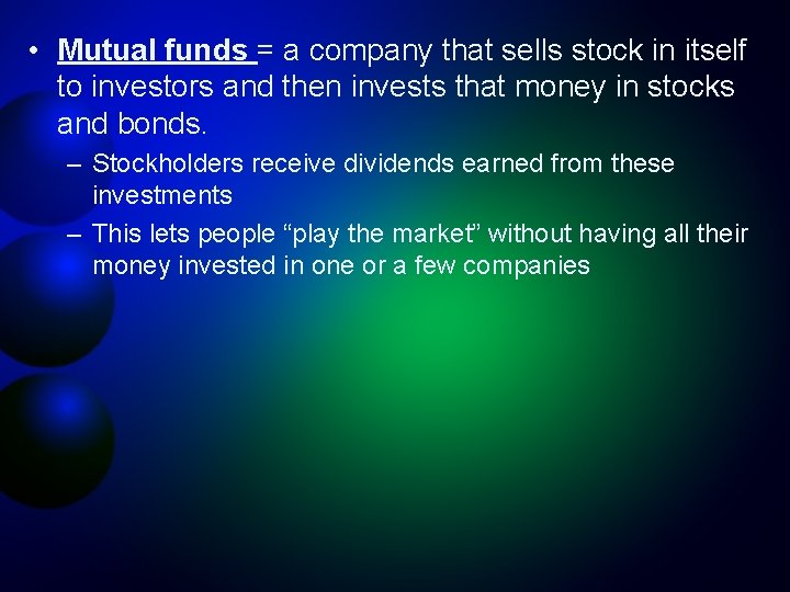  • Mutual funds = a company that sells stock in itself to investors