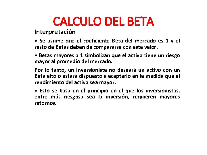 CALCULO DEL BETA Interpretación • Se asume que el coeficiente Beta del mercado es