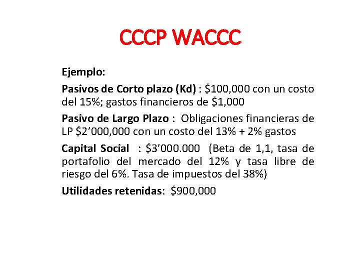 CCCP WACCC Ejemplo: Pasivos de Corto plazo (Kd) : $100, 000 con un costo